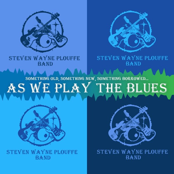 Stephen Wayne Plouffe Band - As We Play The Blues (2021)